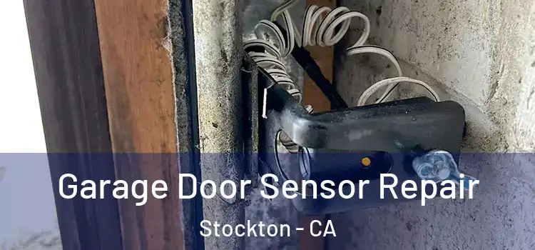 Garage Door Sensor Repair Stockton - CA