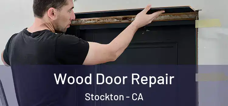 Wood Door Repair Stockton - CA